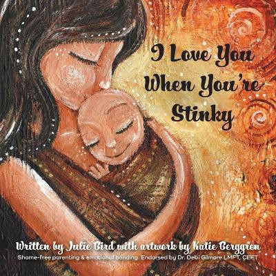 I Love You When You're Stinky(English, Paperback, Bird Julie)