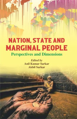 Nation, State and Marginal People: Perspectives and Dimensions(Hardcover, Anil Kumar Sarkar, Akhil Sarkar)