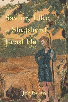 Savior, Like A Shepherd Lead Us(English, Paperback, Evans Joe)