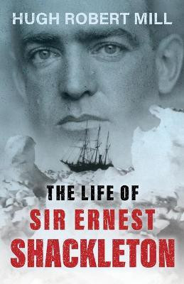 The Life of Sir Ernest Shackleton(English, Paperback, Mill Hugh Robert)