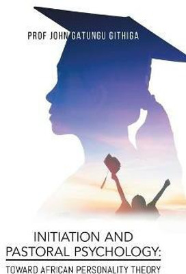 Initiation and Pastoral Psychology(English, Hardcover, Prof John Gatungu Githiga)