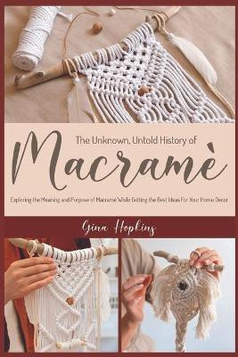 The Unknown, Untold History of Macrame(English, Paperback, Hopkins Gina)