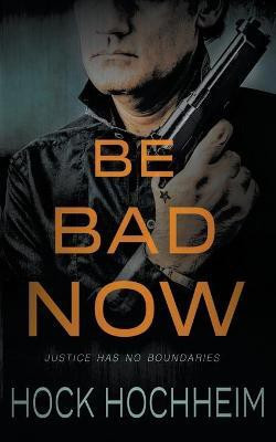 Be Bad Now(English, Paperback, Hochheim Hock)