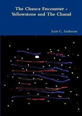 The Chance Encounter - Yellowstone and The Chanal(English, Paperback, Anderson Scott C)