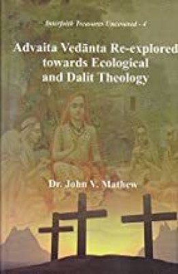 Advaita Vedanta Re-explored towards Ecological and Dalit Theology(English, Hardcover, Mathew Dr. John V.)