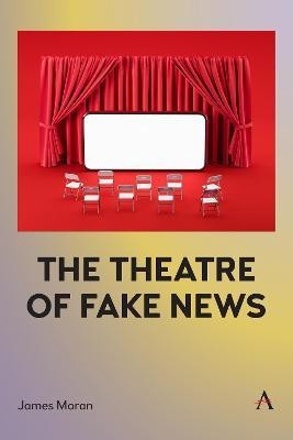 The Theatre of Fake News(English, Paperback, Moran James)