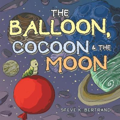 The Balloon, Cocoon & the Moon(English, Paperback, Bertrand Steve K)