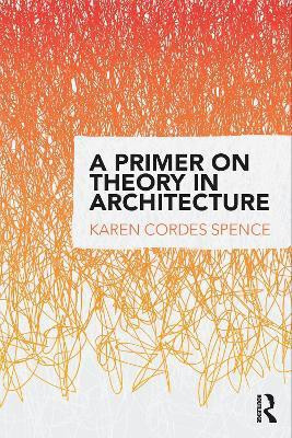 A Primer on Theory in Architecture(English, Hardcover, Cordes Spence Karen)