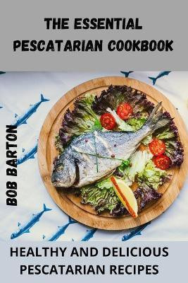 The Essential Pescatarian Cookbook(English, Paperback, Bob Barton)