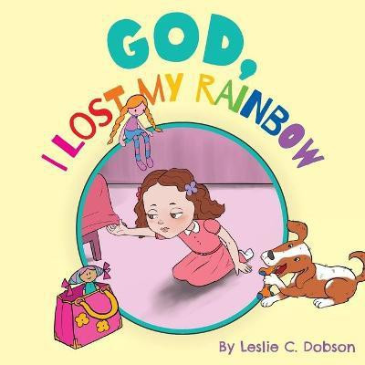 God, I Lost My Rainbow(English, Paperback, Dobson Leslie C)