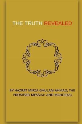 The Truth Revealed(English, Paperback, Ghulam Ahmad Hadrat Mirza)