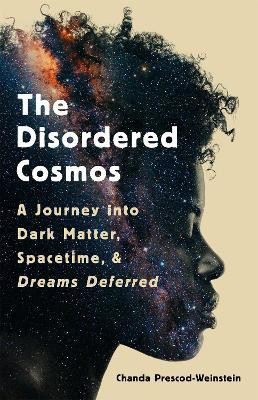 The Disordered Cosmos(English, Hardcover, Prescod-Weinstein Chanda)