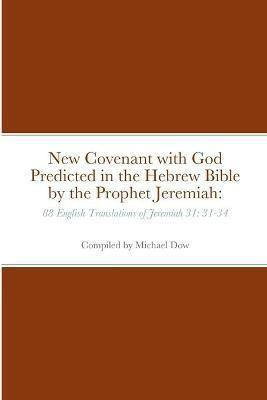 New Covenant with God Predicted in the Hebrew Bible by the Prophet Jeremiah(English, Paperback, unknown)