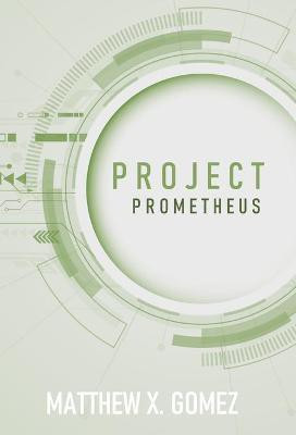 Project Prometheus(English, Hardcover, Gomez Matthew X)