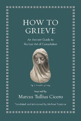 How to Grieve(English, Hardcover, Cicero Marcus Tullius)