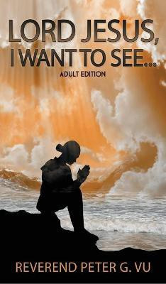 Lord Jesus, I Want To See...(English, Hardcover, Vu Peter G)