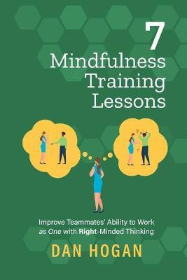 7 Mindfulness Training Lessons(English, Paperback, Hogan Dan)
