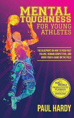Mental Toughness for Young Athletes(English, Hardcover, Hardy Paul)