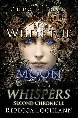When the Moon Whispers, Second Chronicle(English, Paperback, Lochlann Rebecca)