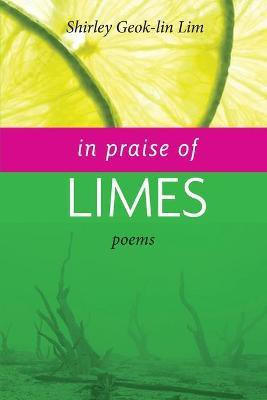 In Praise of Limes(English, Paperback, Lim Shirley Geok-Lin)