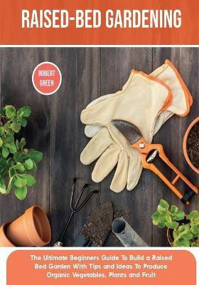 Raised-bed Gardening(English, Paperback, Green Robert)