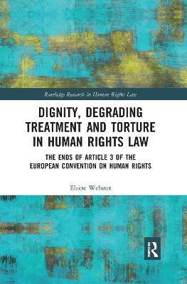 Dignity, Degrading Treatment and Torture in Human Rights Law(English, Paperback, Webster Elaine)