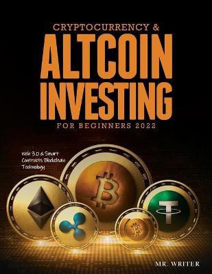 Cryptocurrency & Altcoin Investing For Beginners 2022(English, Paperback, Mr Writer)