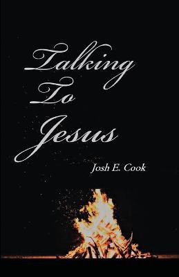 Talking To Jesus(English, Paperback, Cook Josh E)