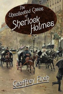 The Uncollected Cases of Sherlock Holmes(English, Paperback, Finch Geoff)