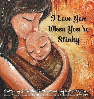 I Love You When You're Stinky(English, Hardcover, Bird Julie)