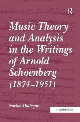 Music Theory and Analysis in the Writings of Arnold Schoenberg (1874-1951)(English, Paperback, Dudeque Norton)