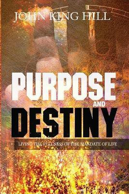 Purpose and Destiny(English, Paperback, Hill John King)
