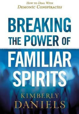 Breaking the Power of Familiar Spirits(English, Paperback, Daniels Kimberly)