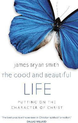 The Good and Beautiful Life(English, Paperback, Smith James Bryan)