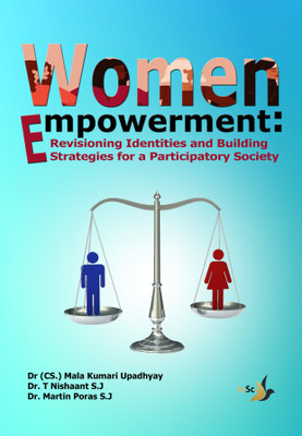 Women Empowerment: Revisioning Identities and Building Strategies for a Participatory Society(Paperback, Dr. (CS.) Mala Kumari Upadhyay, Dr. T Nishaant S.J, Dr. Martin Poras S.J)