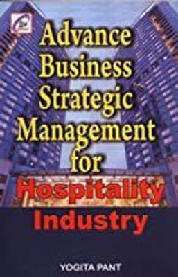 ADVANCE BUSINESS STRATEGIC MANAGEMENT FOR HOSPITALITY INDUSTRY(Paperback, Pant Yogita)