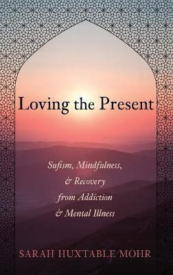 Loving the Present(English, Hardcover, Mohr Sarah Huxtable)
