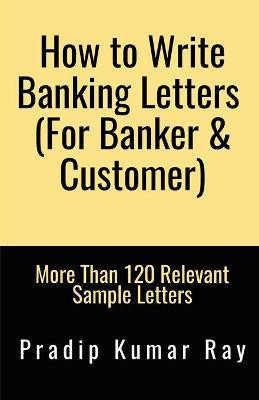 How to Write Banking Letters (for Banker & Customer)(English, Paperback, Kumar Pradip Ray)