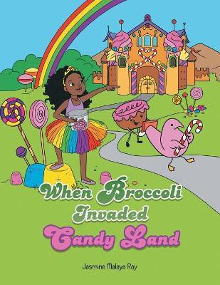 When Broccoli Invaded Candy Land(English, Paperback, Ray Jasmine Malaya)