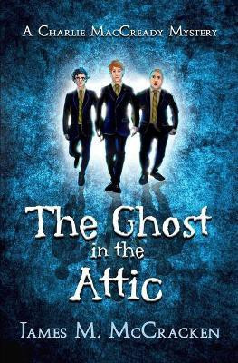 The Ghost in the Attic(English, Paperback, McCracken James M)
