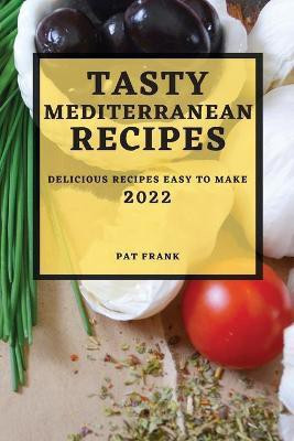 Tasty Mediterranean Recipes 2022(English, Paperback, Frank Pat)