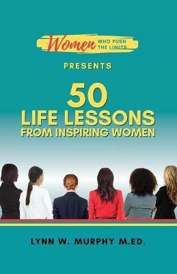 Women Who Push the Limits Presents 50 Life Lessons from Inspiring Women(English, Paperback, Murphy Lynn W)