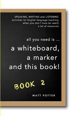 all you need is a whiteboard, a marker and this book - Book 2(English, Paperback, Potter Matt)
