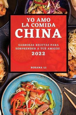 Yo Amo La Comida China 2022(Spanish, Paperback, Li Rosana)