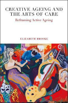 Creative Ageing and the Arts of Care(English, Hardcover, Brooke Elizabeth)