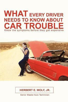 What Every Driver Needs to Know about Car Trouble(English, Paperback, Wolf Herbert E Jr)