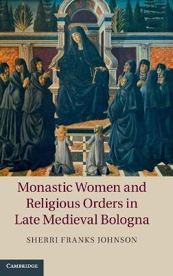 Monastic Women and Religious Orders in Late Medieval Bologna(English, Hardcover, Johnson Sherri Franks)