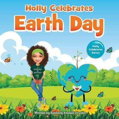 Holly Celebrates Earth Day(English, Paperback, Kendall-Drucker Kimberly)