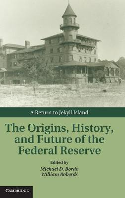 The Origins, History, and Future of the Federal Reserve(English, Hardcover, unknown)