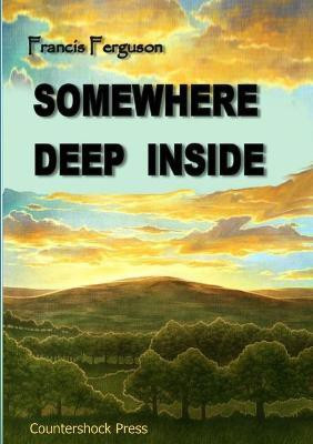 Somewhere Deep Inside(English, Paperback, Ferguson Francis)